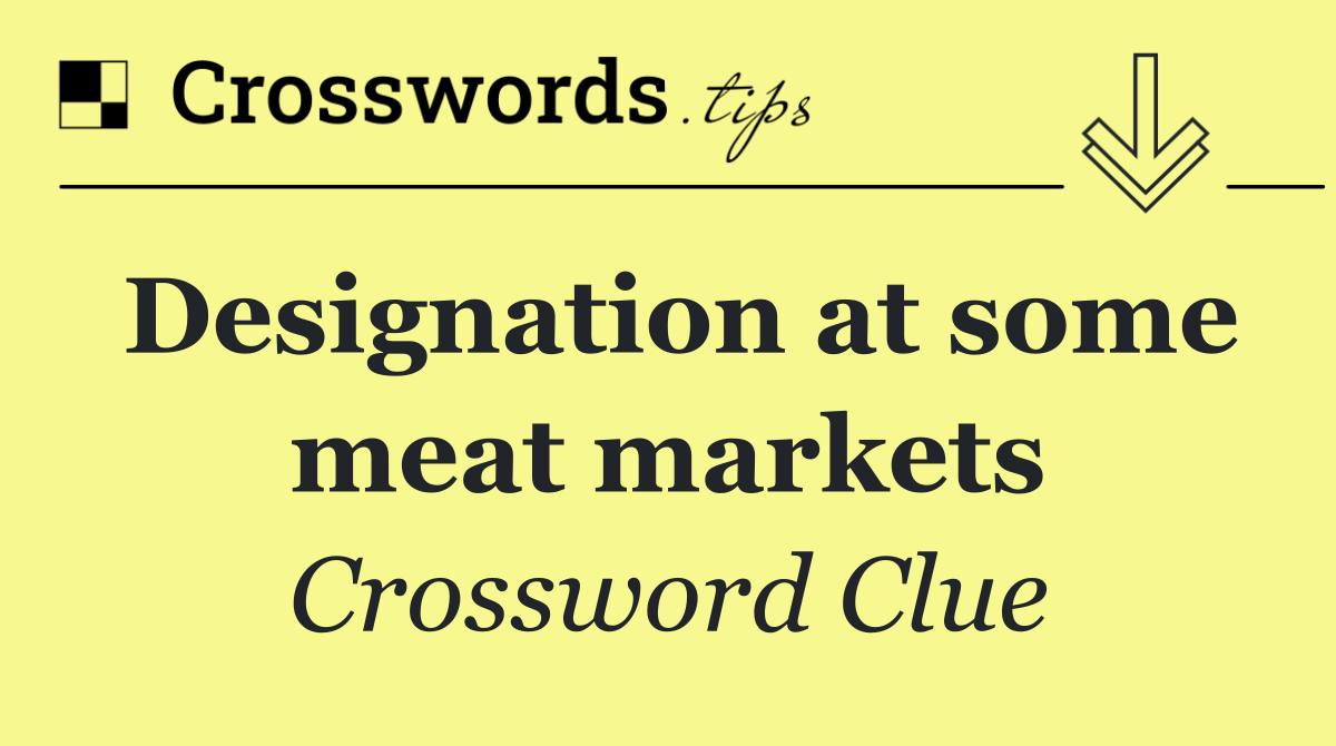 Designation at some meat markets