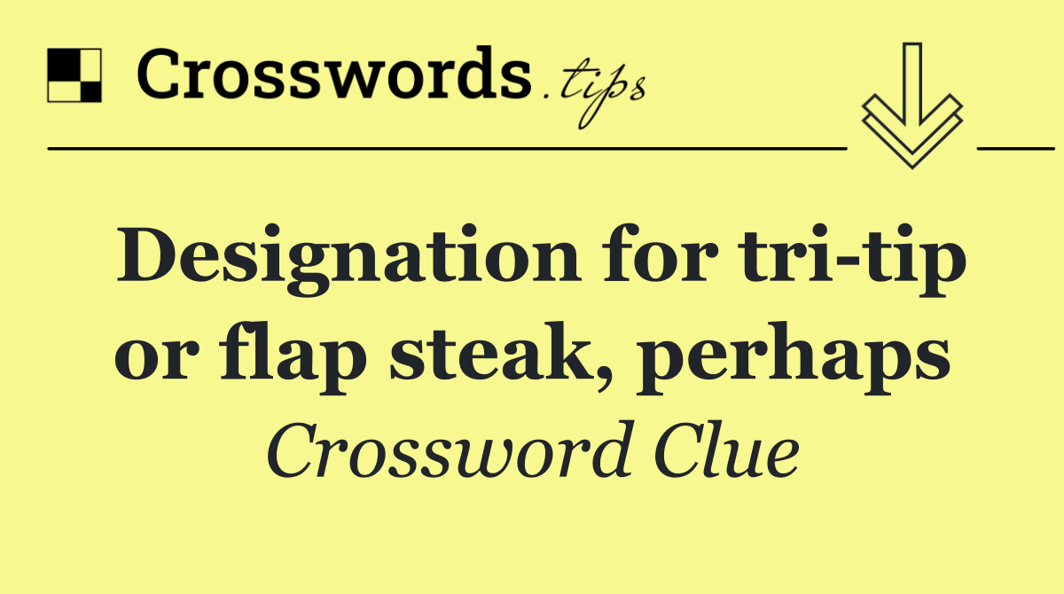 Designation for tri tip or flap steak, perhaps