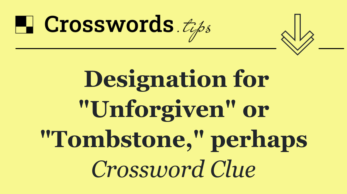 Designation for "Unforgiven" or "Tombstone," perhaps