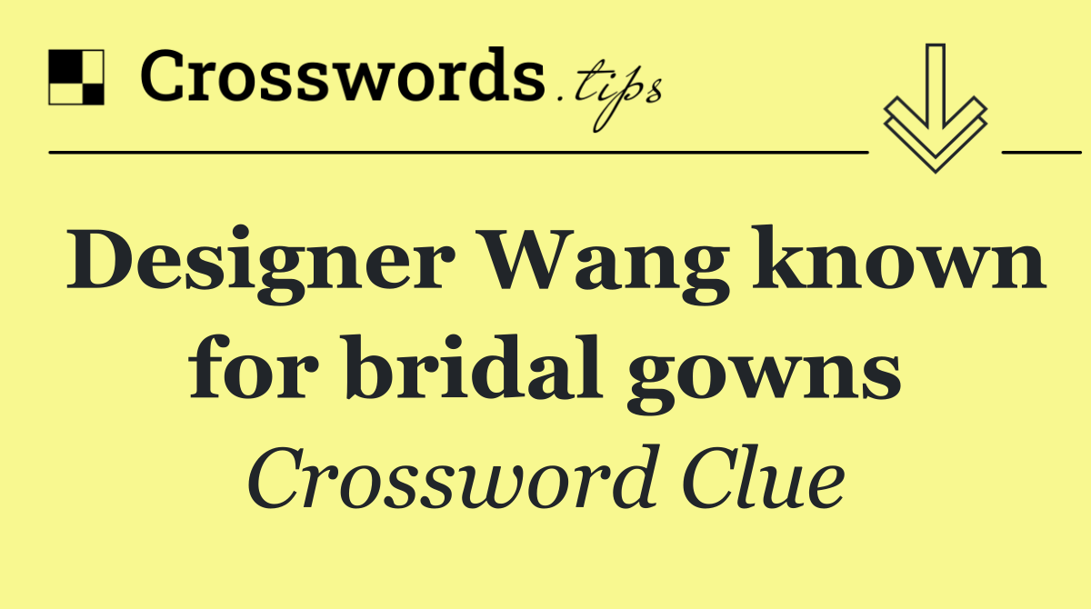Designer Wang known for bridal gowns