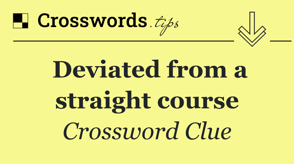 Deviated from a straight course
