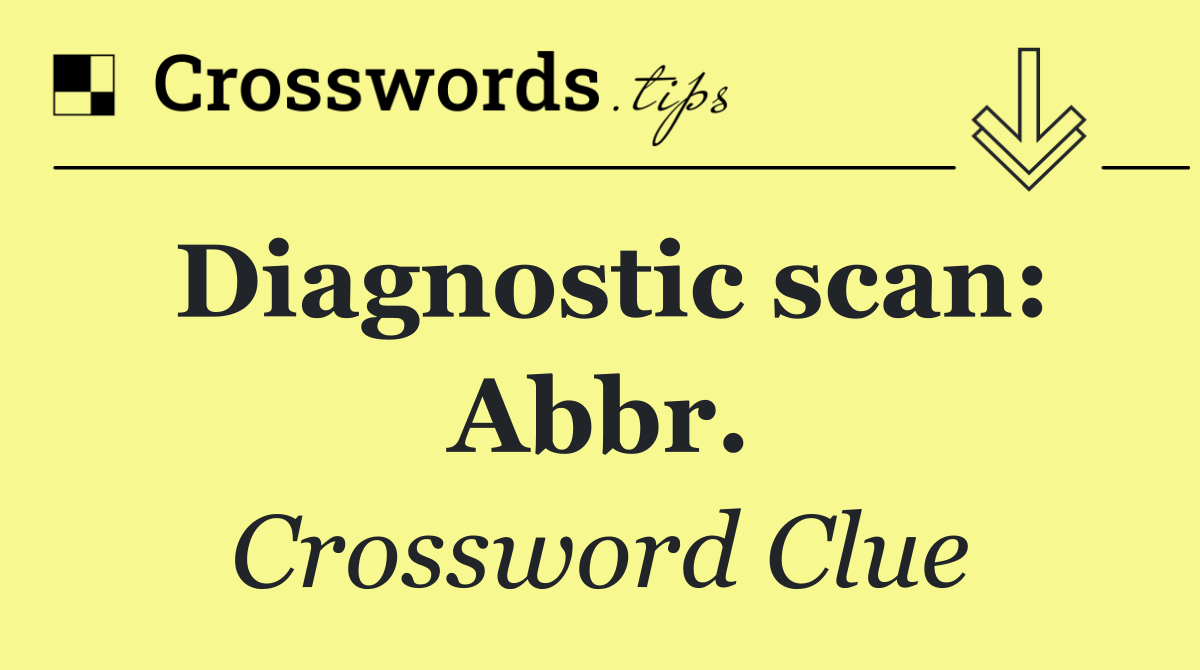 Diagnostic scan: Abbr.