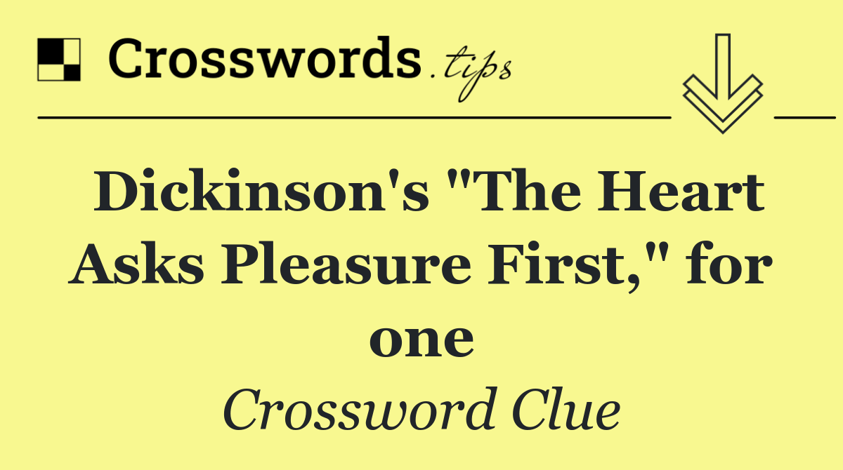 Dickinson's "The Heart Asks Pleasure First," for one