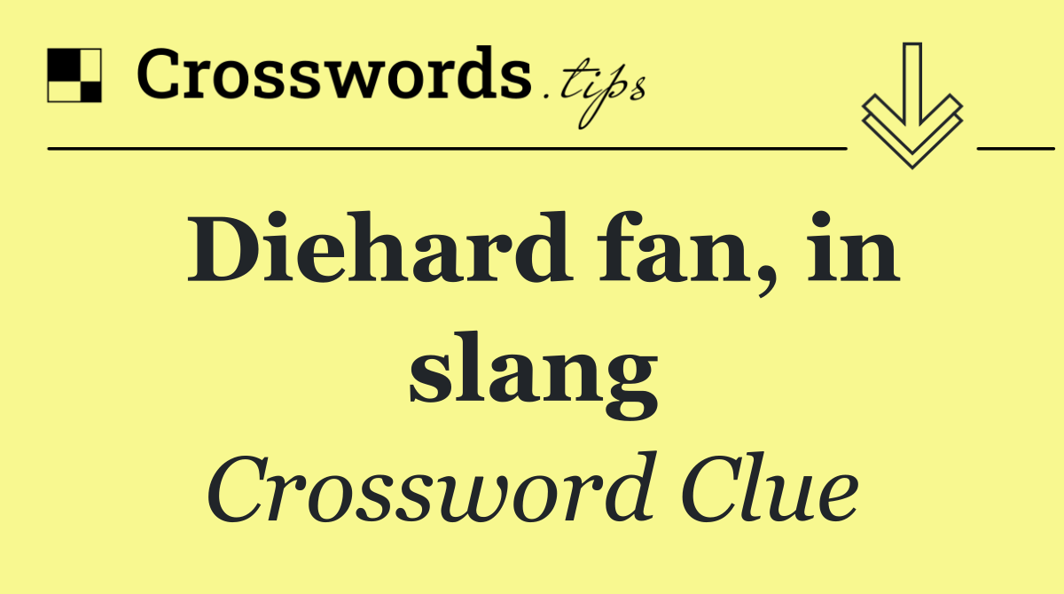 Diehard fan, in slang