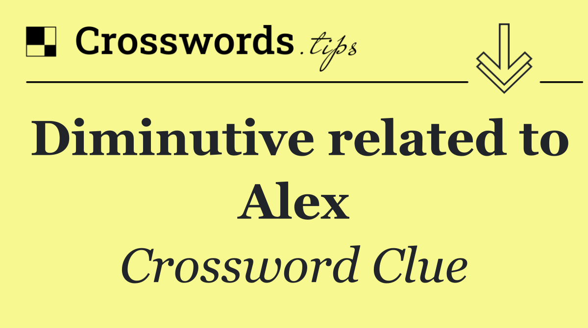 Diminutive related to Alex