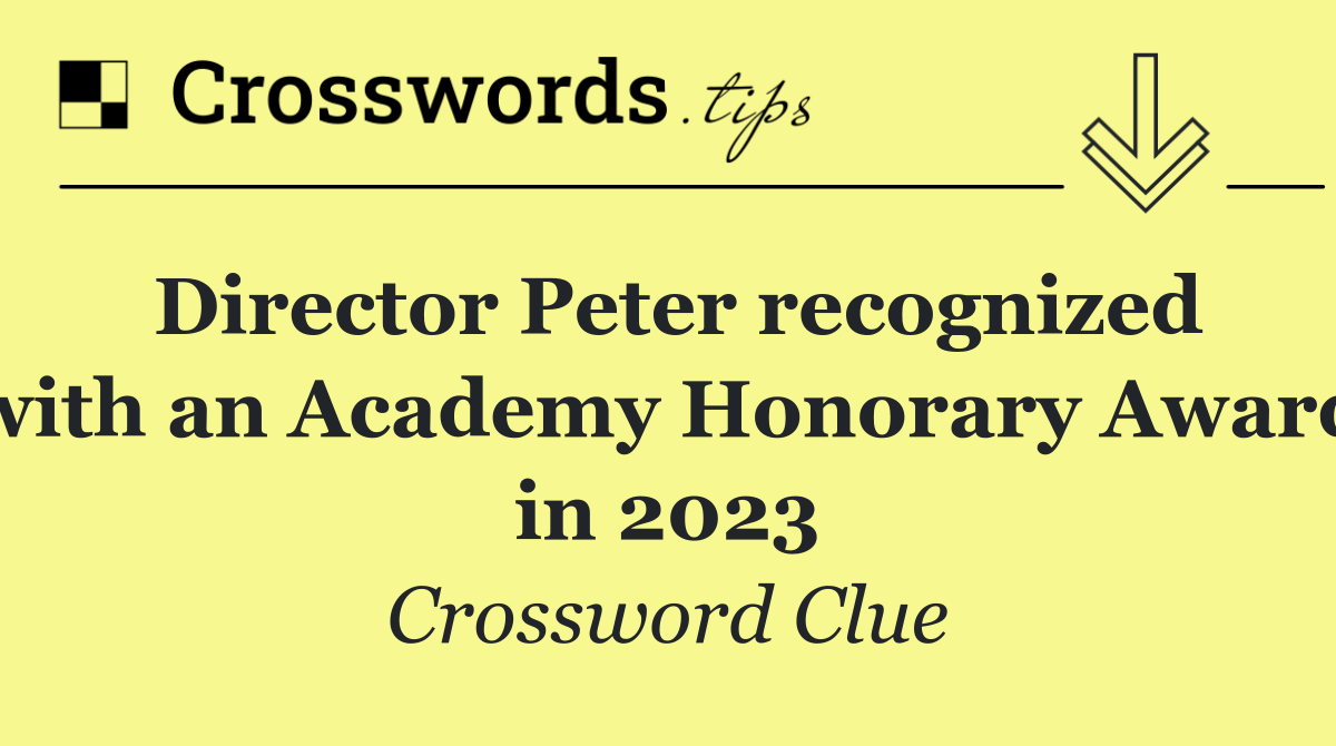 Director Peter recognized with an Academy Honorary Award in 2023