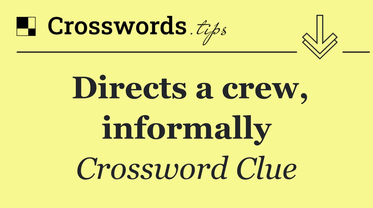 Directs a crew, informally