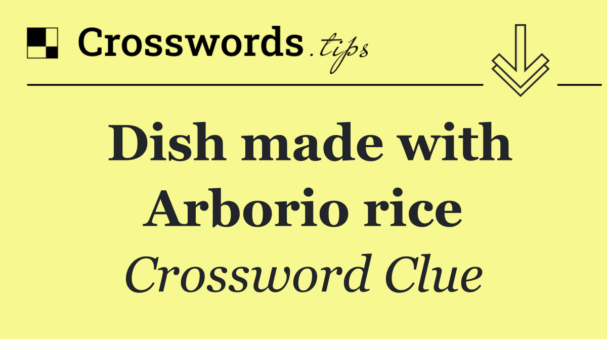Dish made with Arborio rice