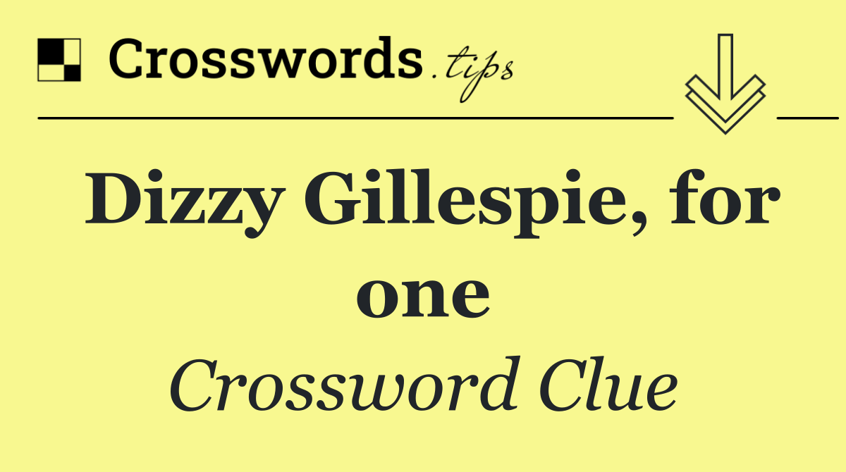 Dizzy Gillespie, for one