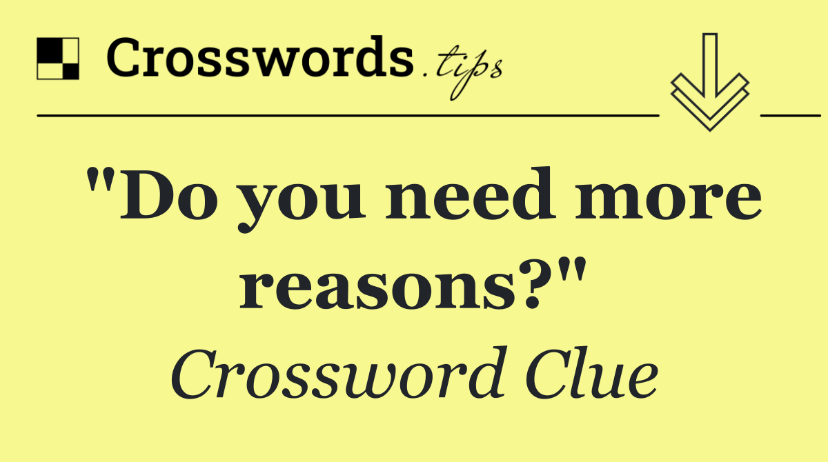 "Do you need more reasons?"