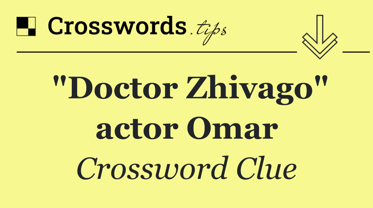 "Doctor Zhivago" actor Omar