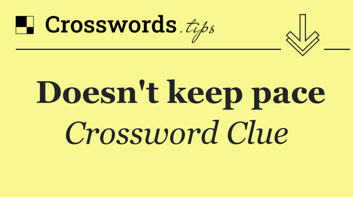 Doesn't keep pace