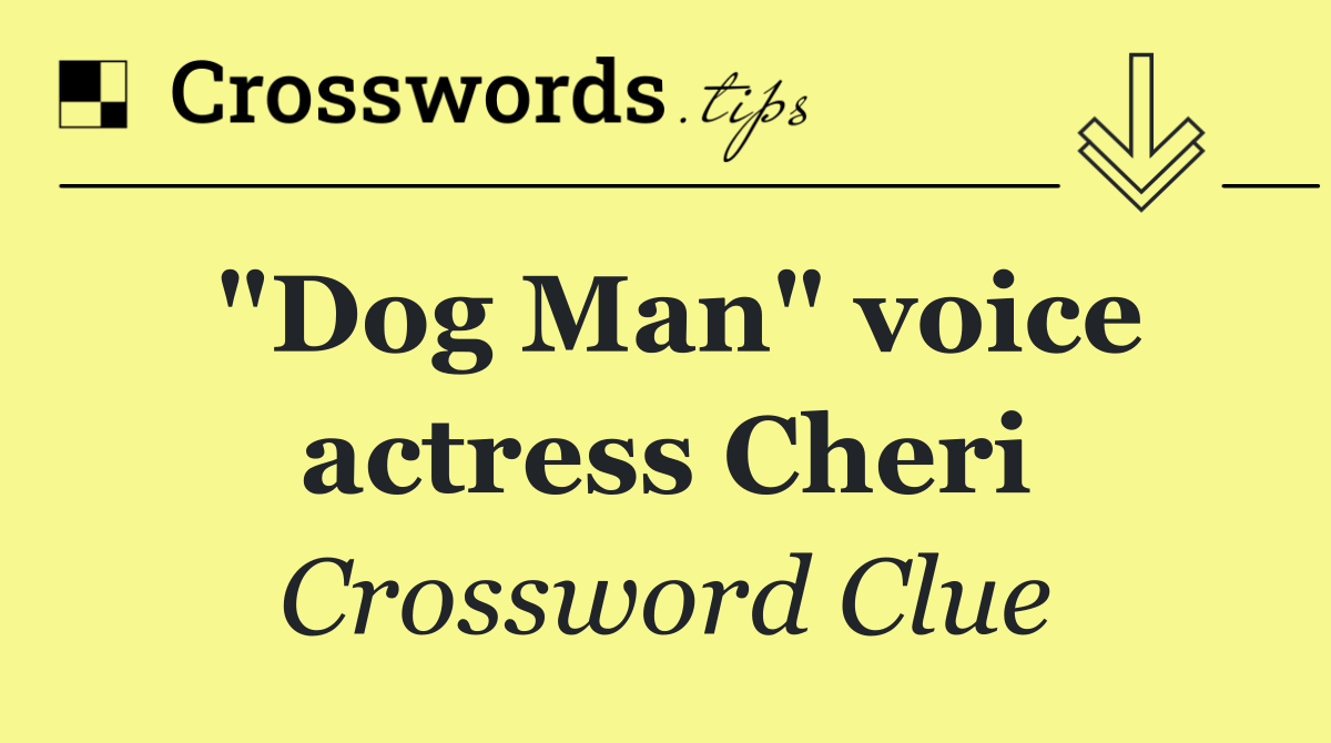 "Dog Man" voice actress Cheri
