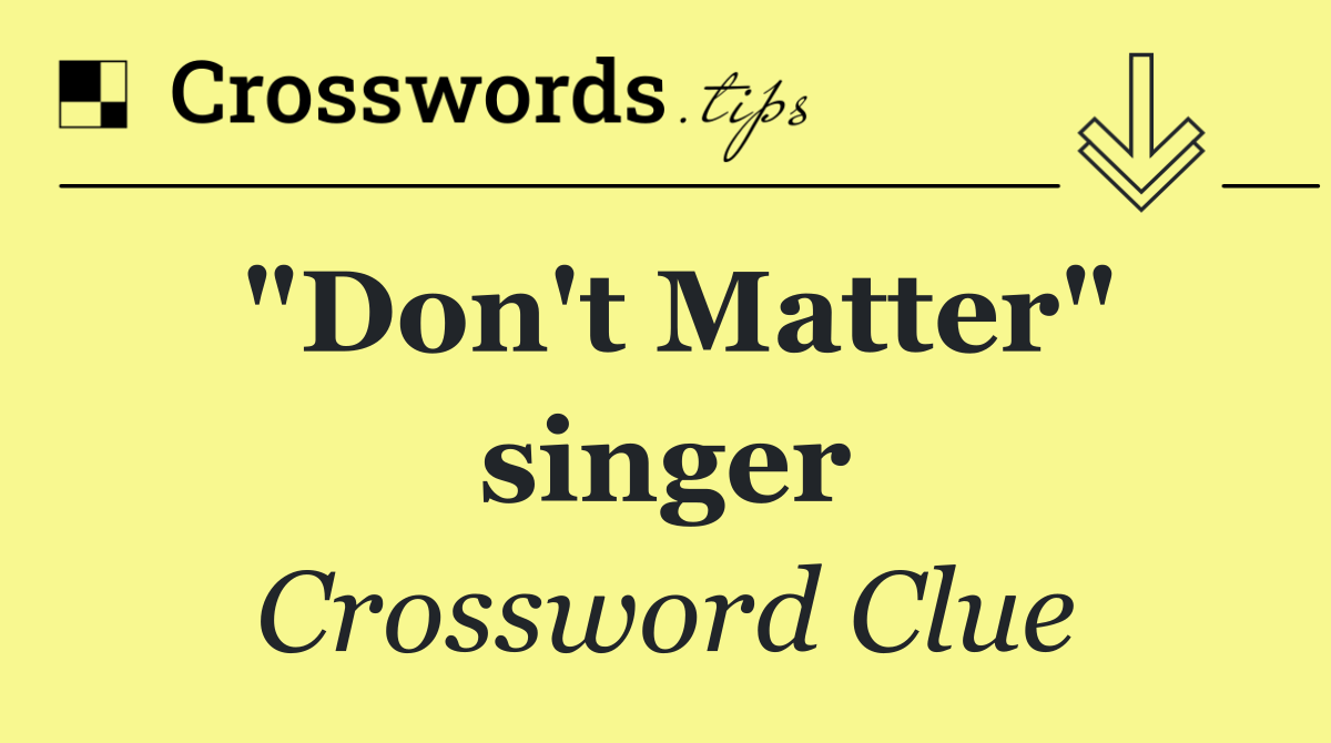 "Don't Matter" singer