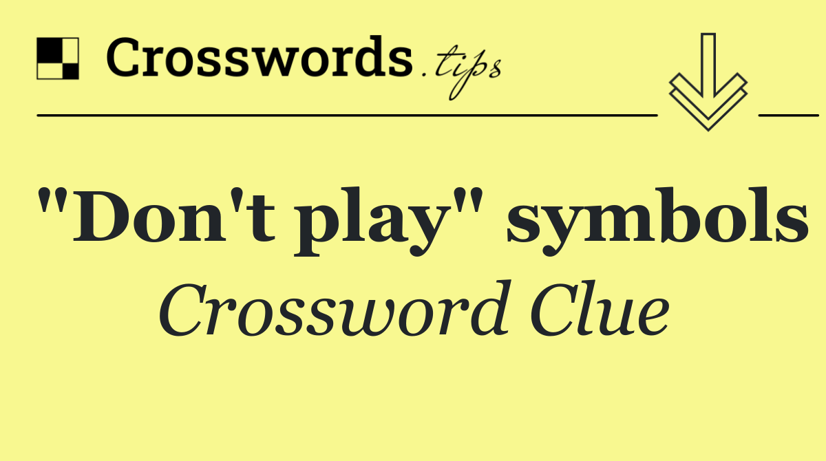 "Don't play" symbols