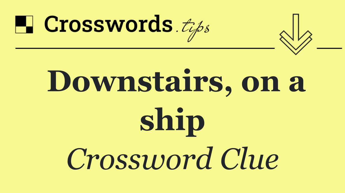 Downstairs, on a ship