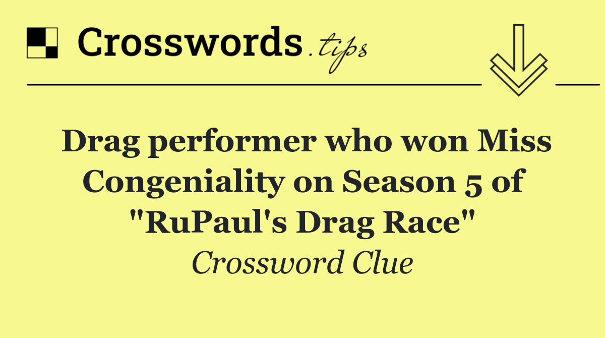 Drag performer who won Miss Congeniality on Season 5 of "RuPaul's Drag Race"