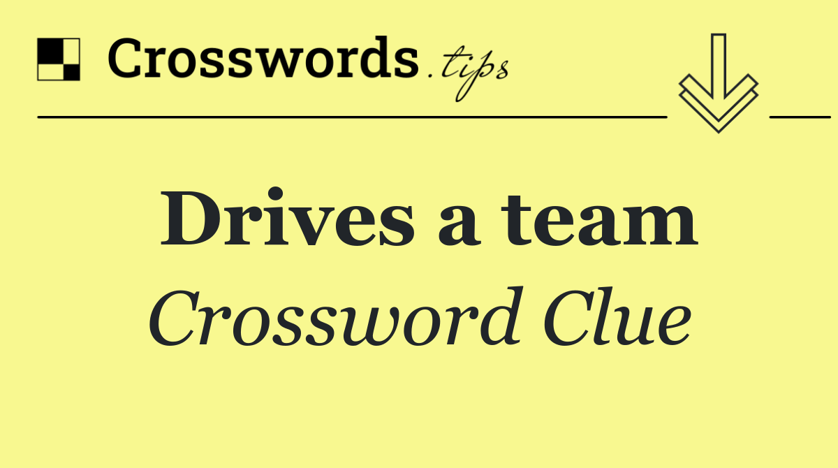 Drives a team