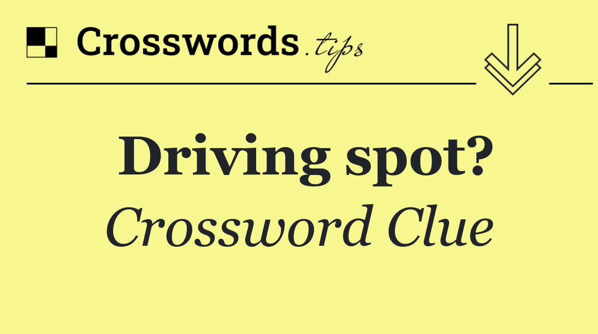 Driving spot?