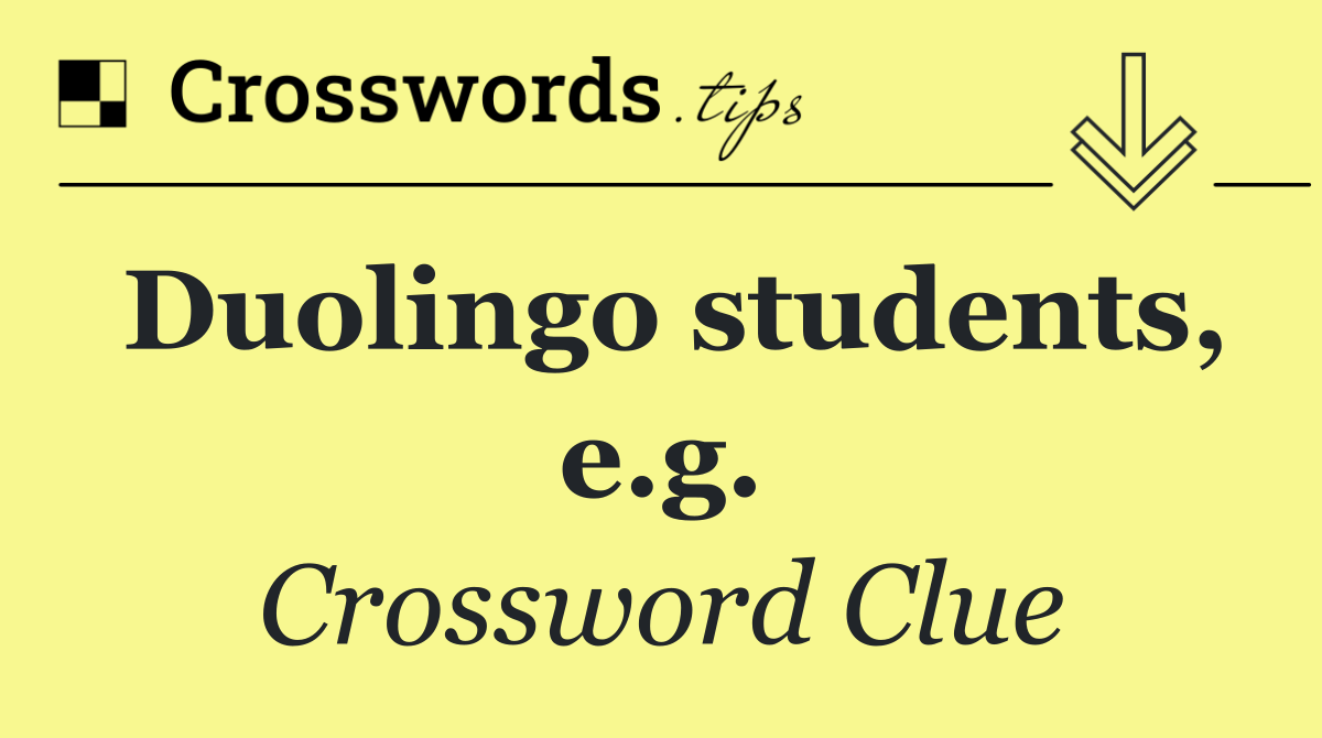 Duolingo students, e.g.