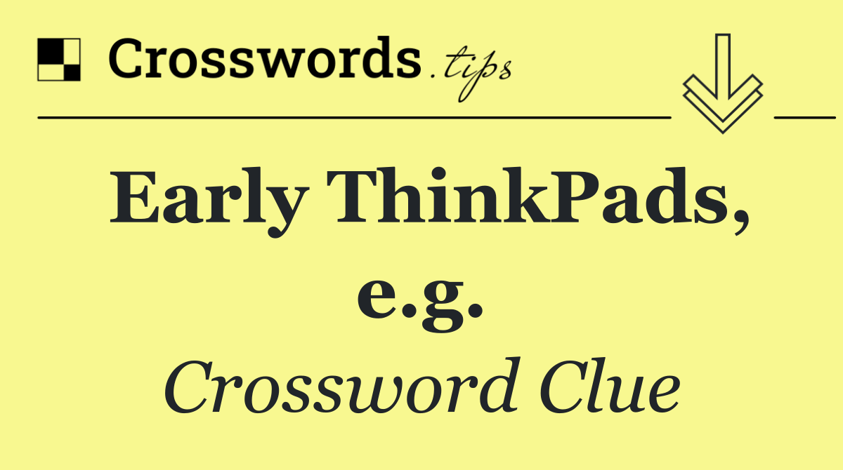 Early ThinkPads, e.g.