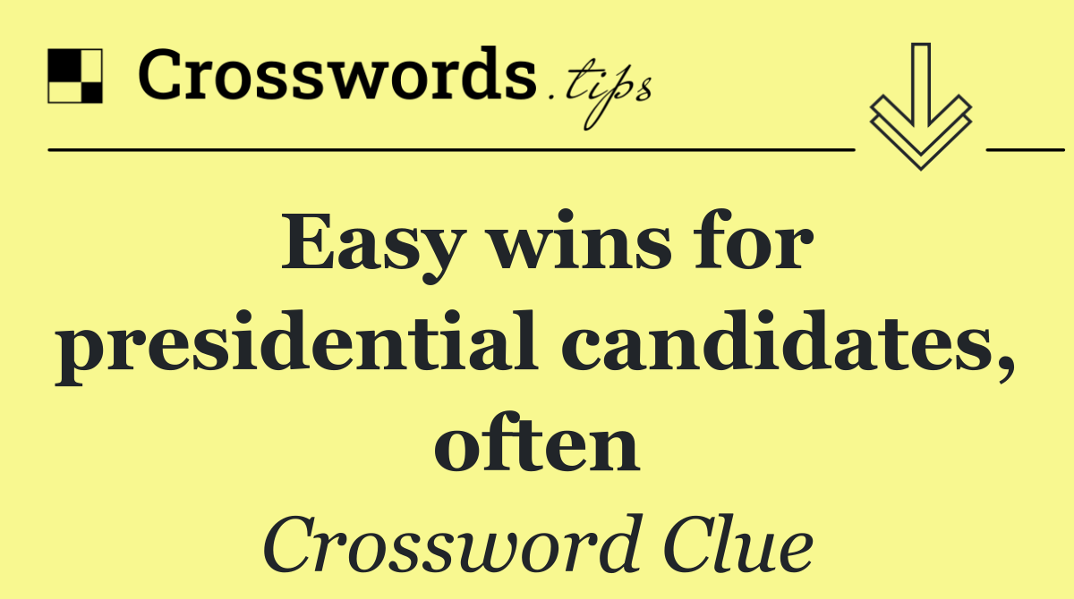 Easy wins for presidential candidates, often