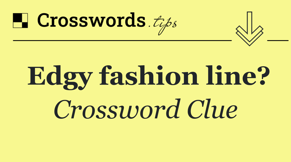 Edgy fashion line?