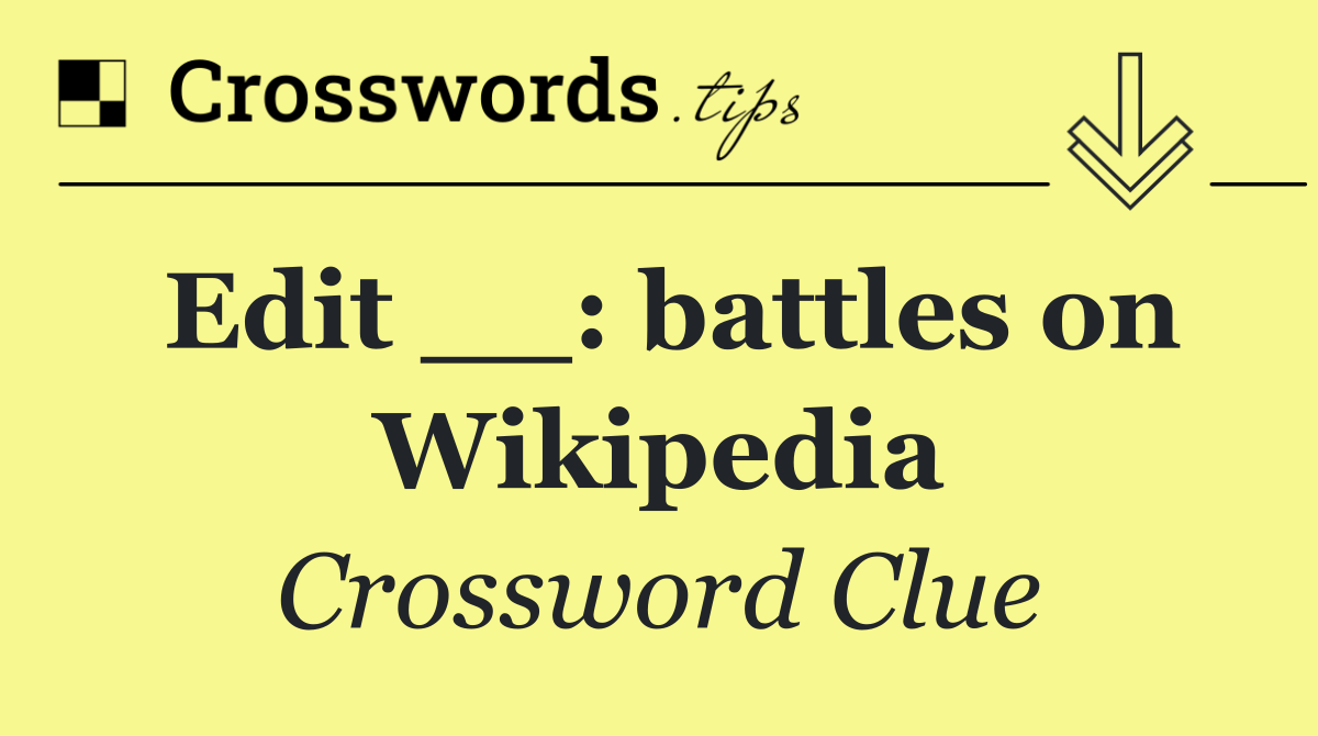 Edit __: battles on Wikipedia