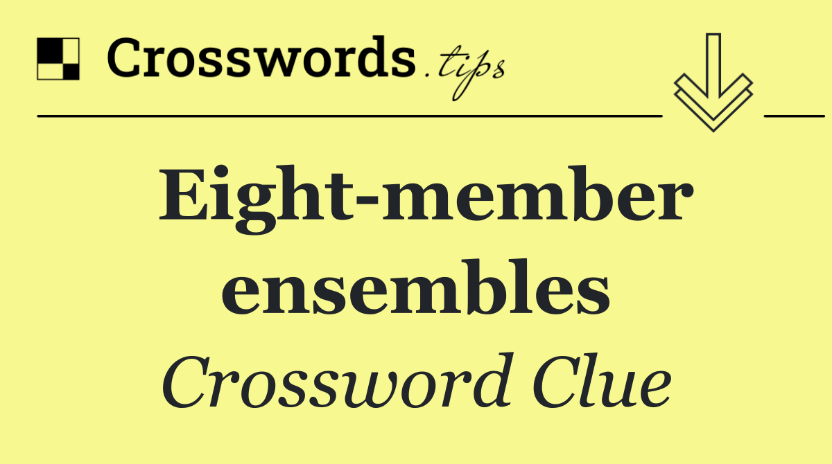 Eight member ensembles