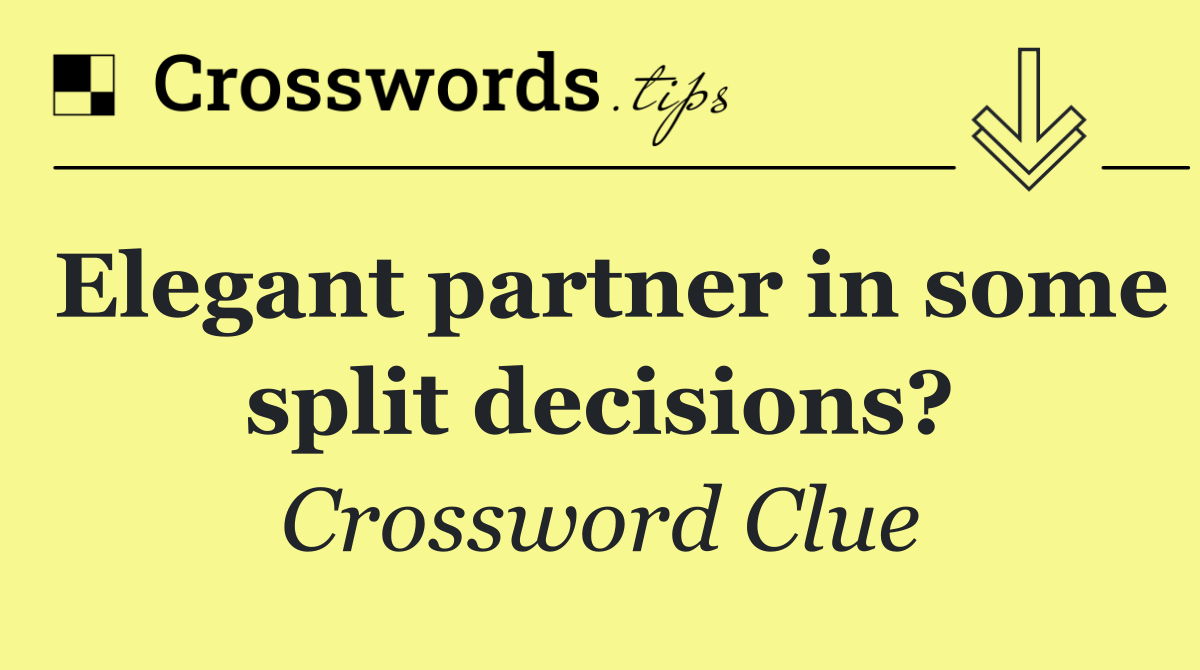 Elegant partner in some split decisions?
