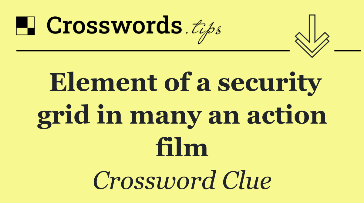 Element of a security grid in many an action film