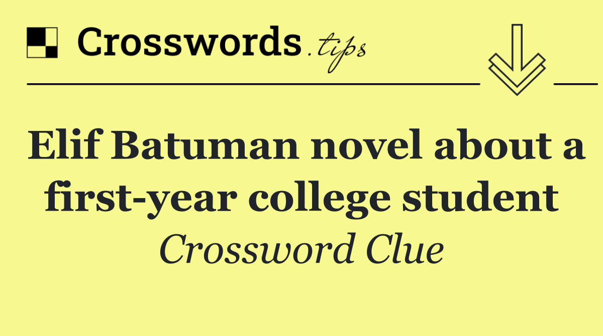Elif Batuman novel about a first year college student