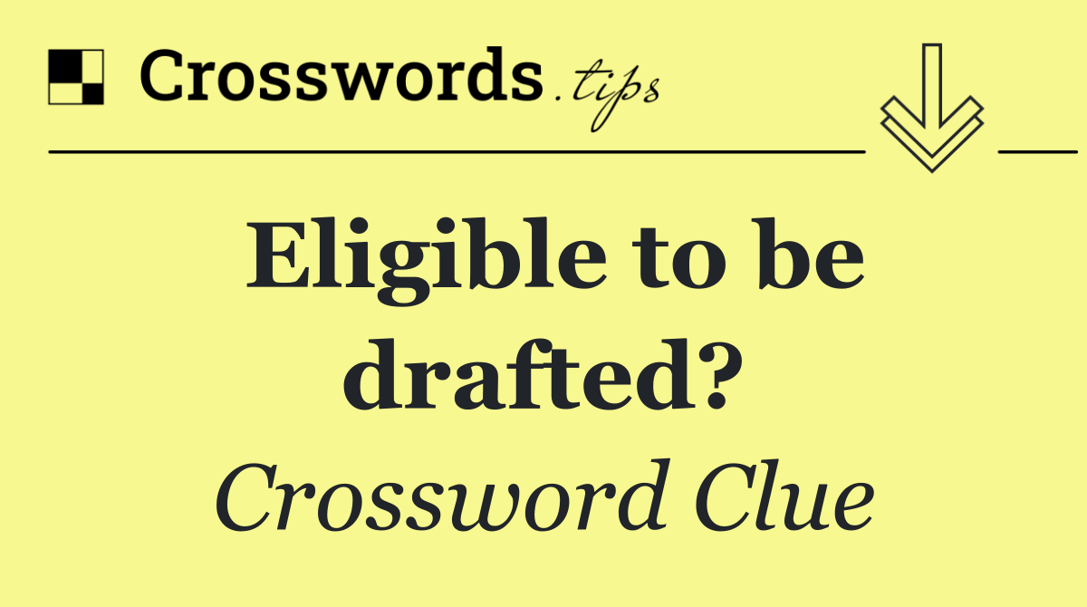 Eligible to be drafted?