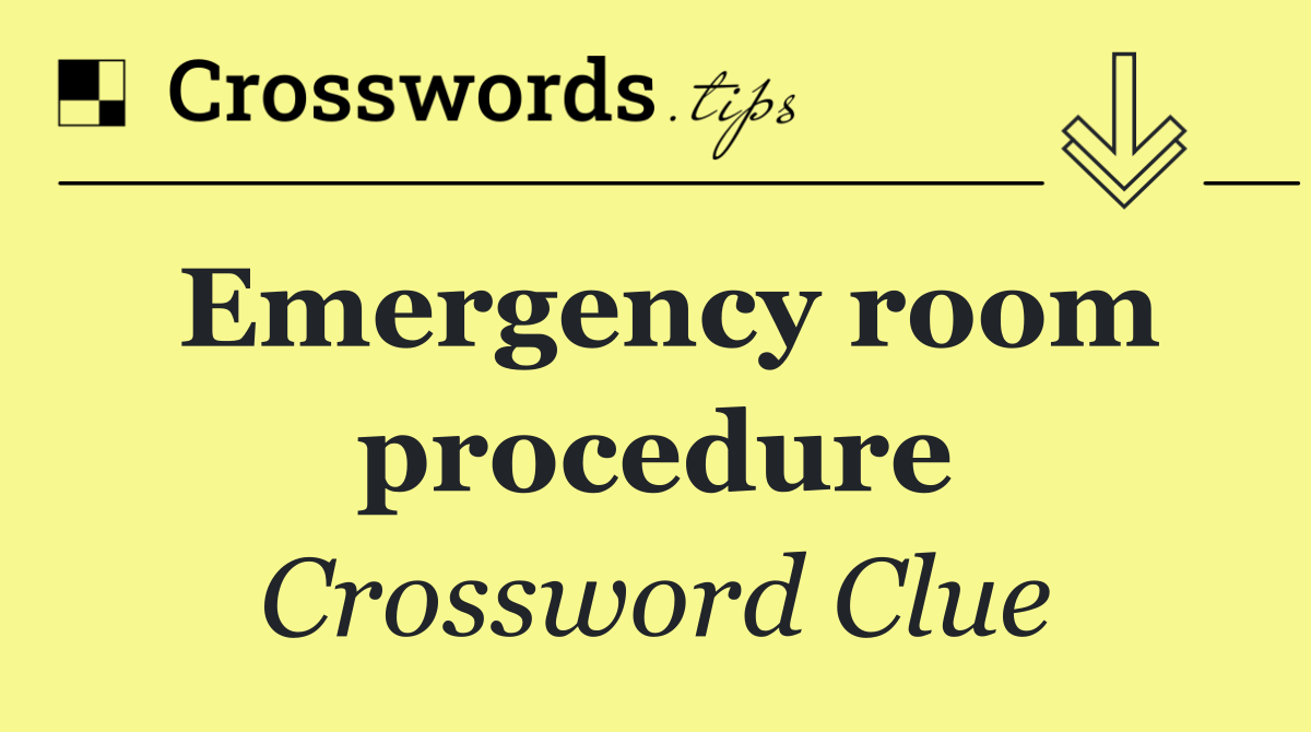 Emergency room procedure