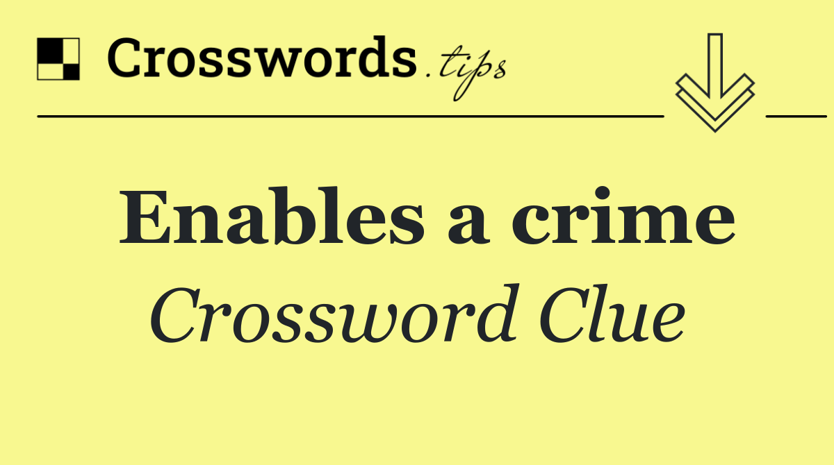 Enables a crime