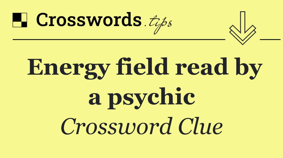 Energy field read by a psychic