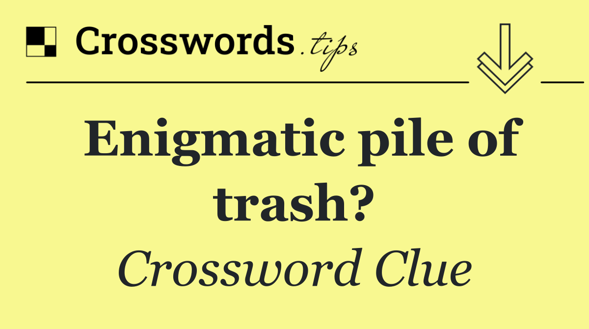 Enigmatic pile of trash?