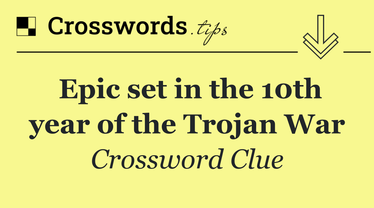 Epic set in the 10th year of the Trojan War