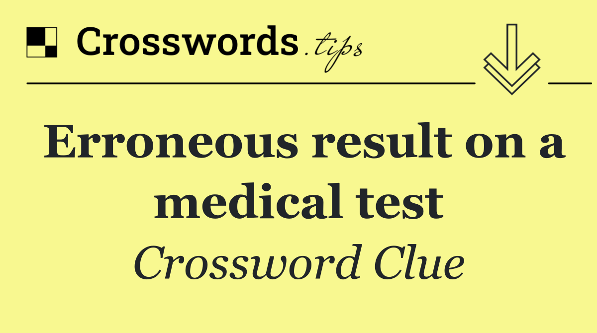 Erroneous result on a medical test