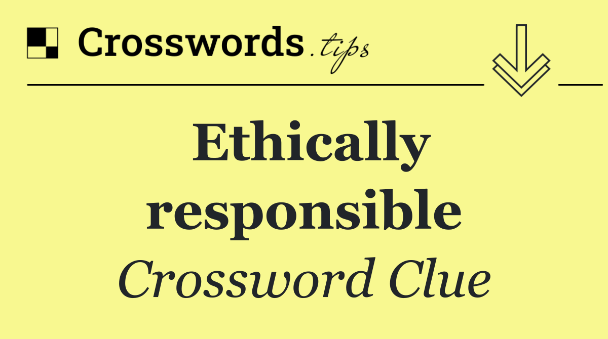 Ethically responsible