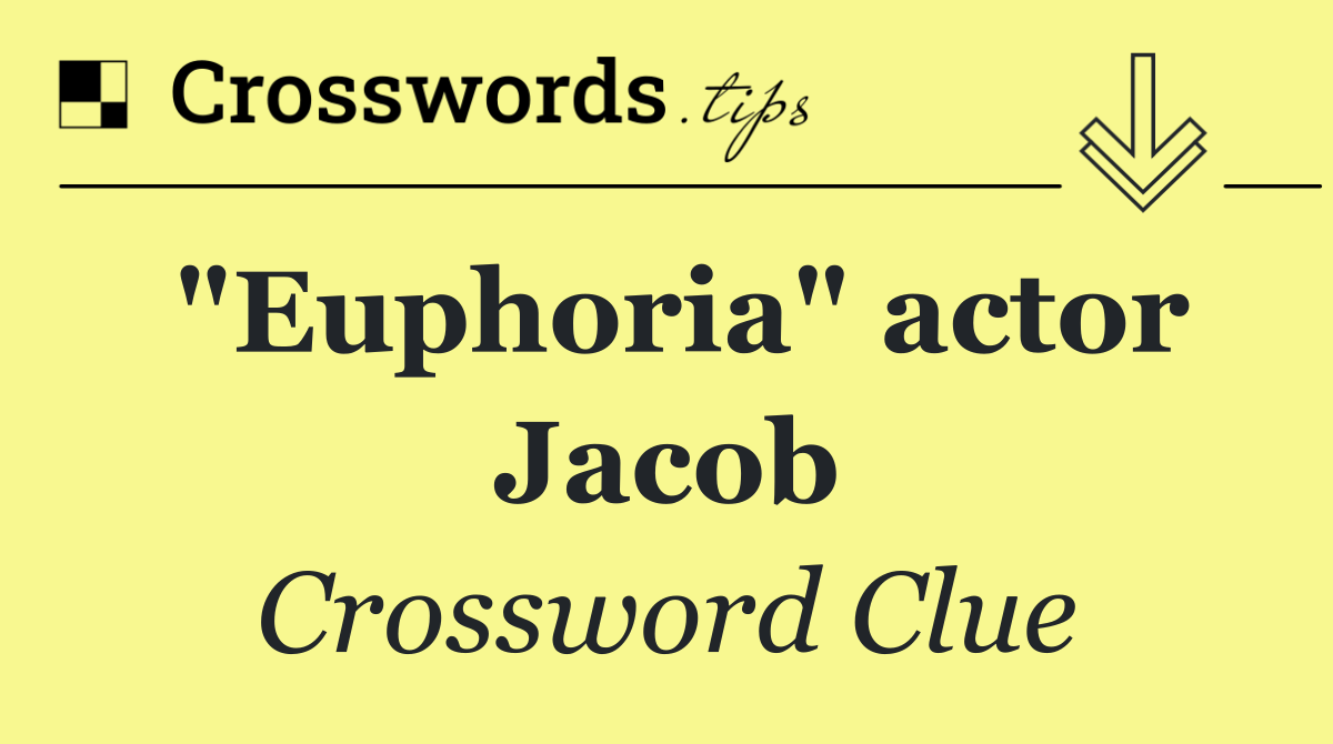 "Euphoria" actor Jacob