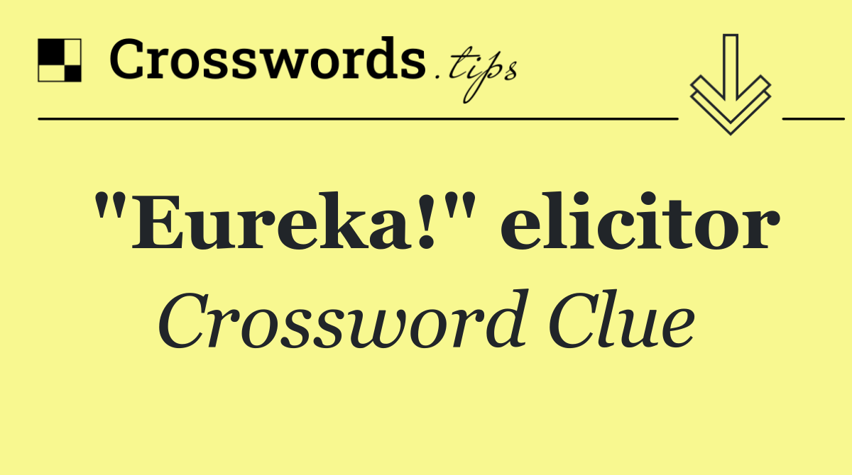 "Eureka!" elicitor