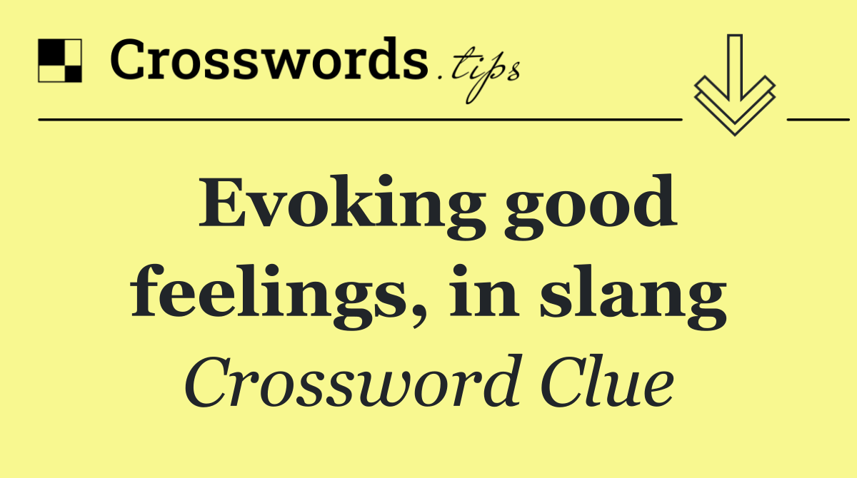 Evoking good feelings, in slang