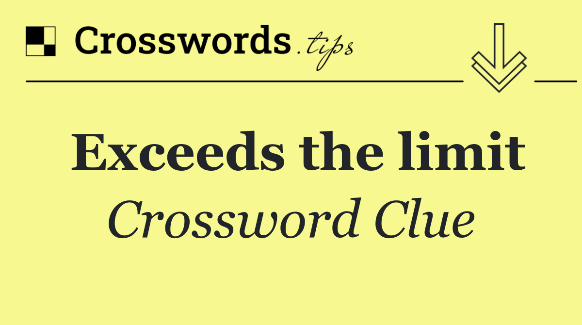 Exceeds the limit