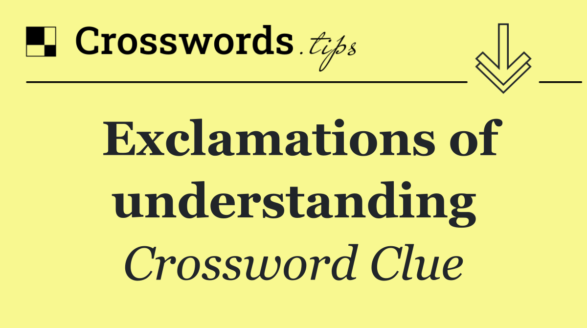 Exclamations of understanding
