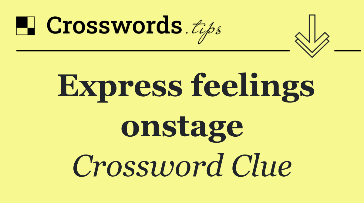 Express feelings onstage