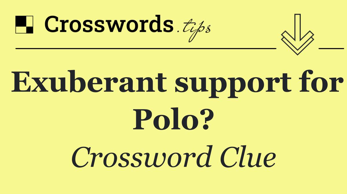 Exuberant support for Polo?