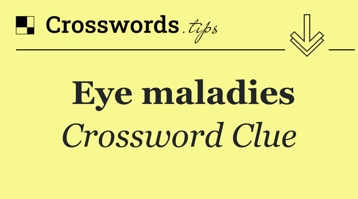 Eye maladies