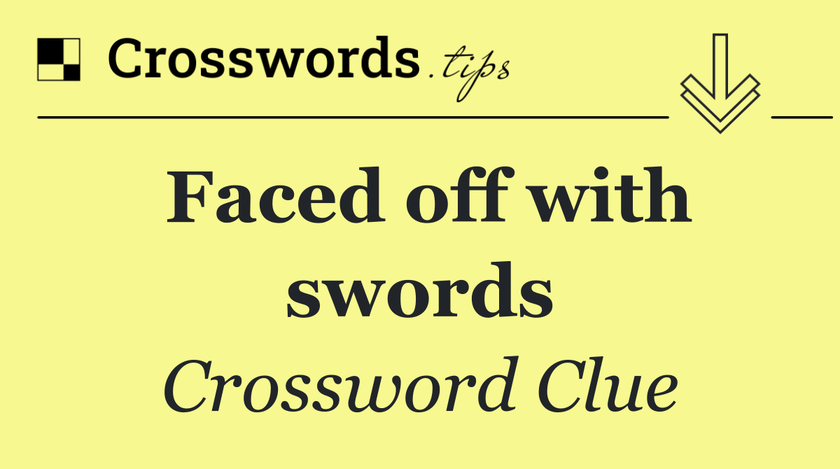 Faced off with swords