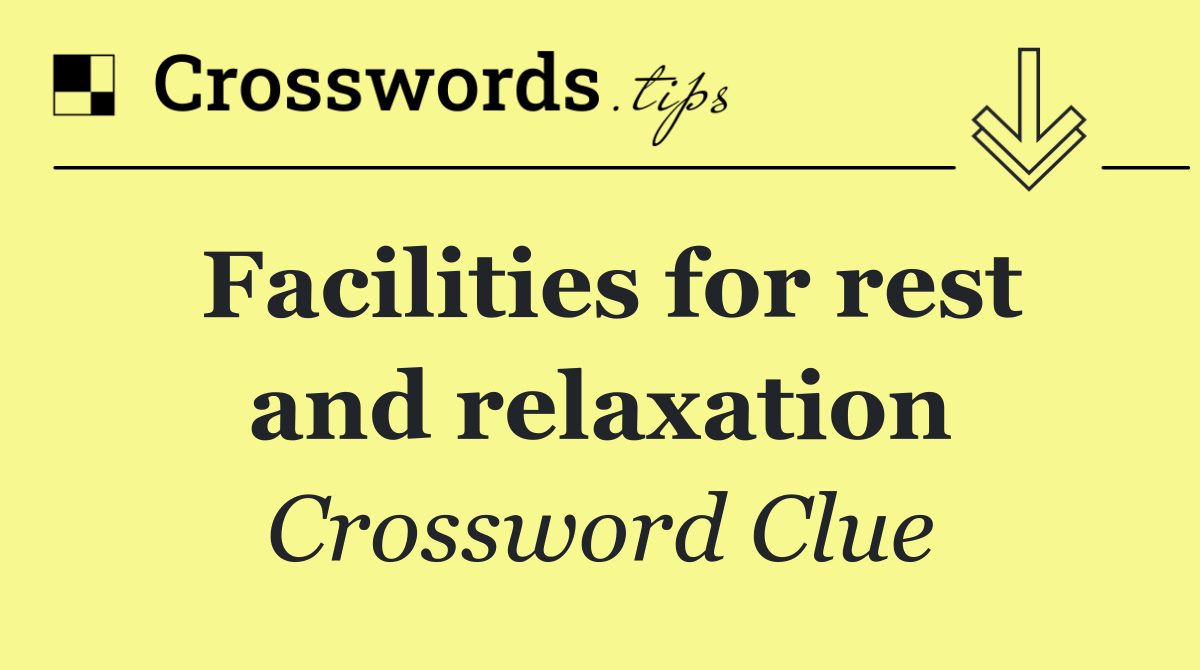 Facilities for rest and relaxation